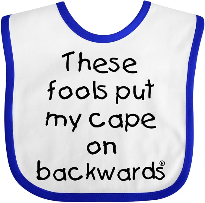 inktastic These Fools Put My Cape on Backwards Baby Bib by Inktastic
