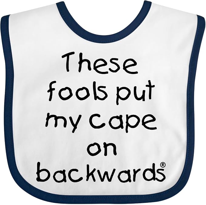 inktastic These Fools Put My Cape on Backwards Baby Bib by Inktastic