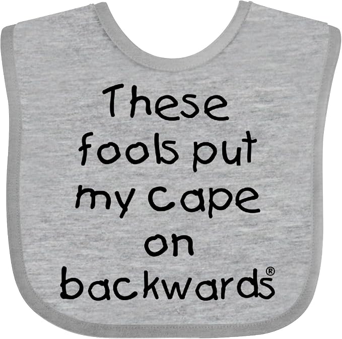 inktastic These Fools Put My Cape on Backwards Baby Bib by Inktastic