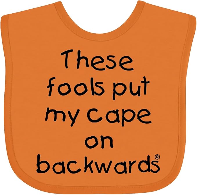 inktastic These Fools Put My Cape on Backwards Baby Bib by Inktastic